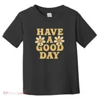 Have a Good Day Toddler T-Shirt thumb 0