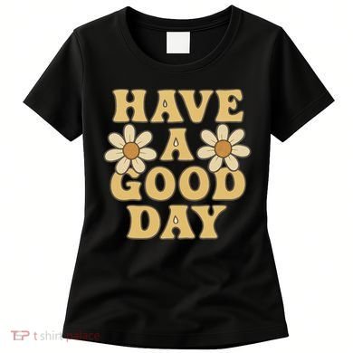 Have a Good Day Women's T-Shirt