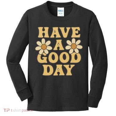 Have a Good Day Kids Long Sleeve Shirt