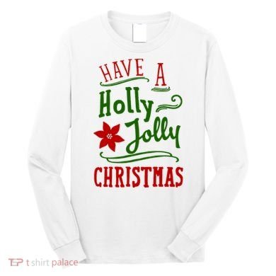 Have A Holly Jolly Christmas Long Sleeve Shirt