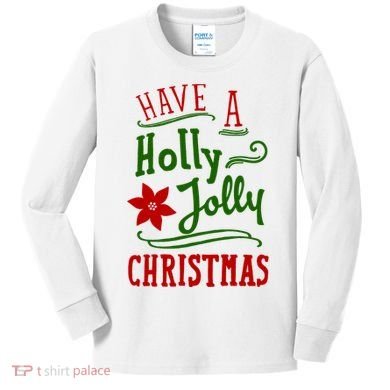Have A Holly Jolly Christmas Kids Long Sleeve Shirt