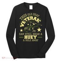 Hear A Huey A Mile Away Helicopter Pilot Vietnam Veteran Long Sleeve Shirt thumb 0