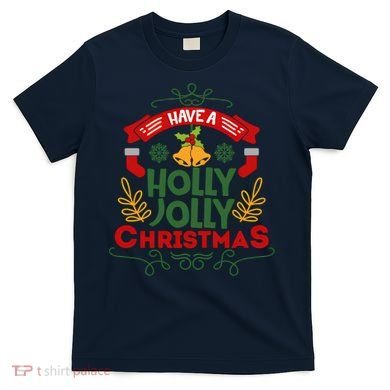 Have A Holly Jolly Christmas Gift T-Shirt