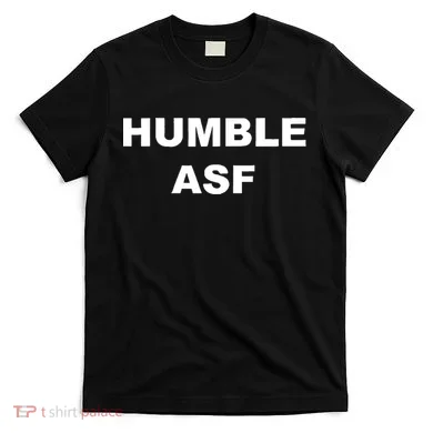 Humble Asf T-Shirt