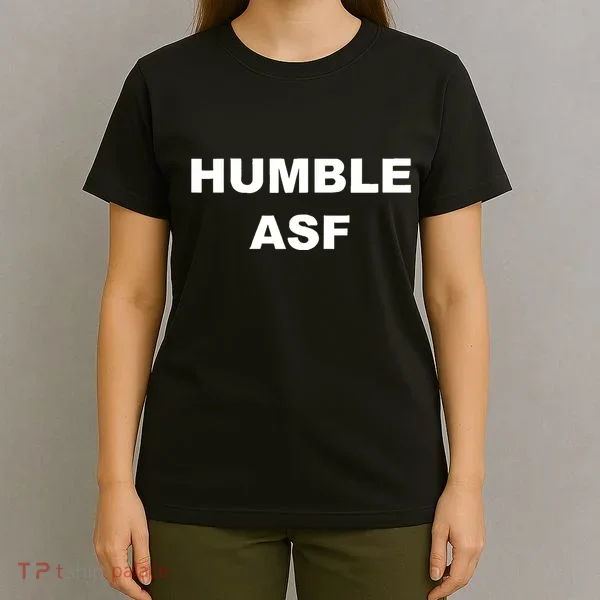 Humble Asf T-Shirt