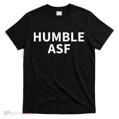 Humble Asf T-Shirt