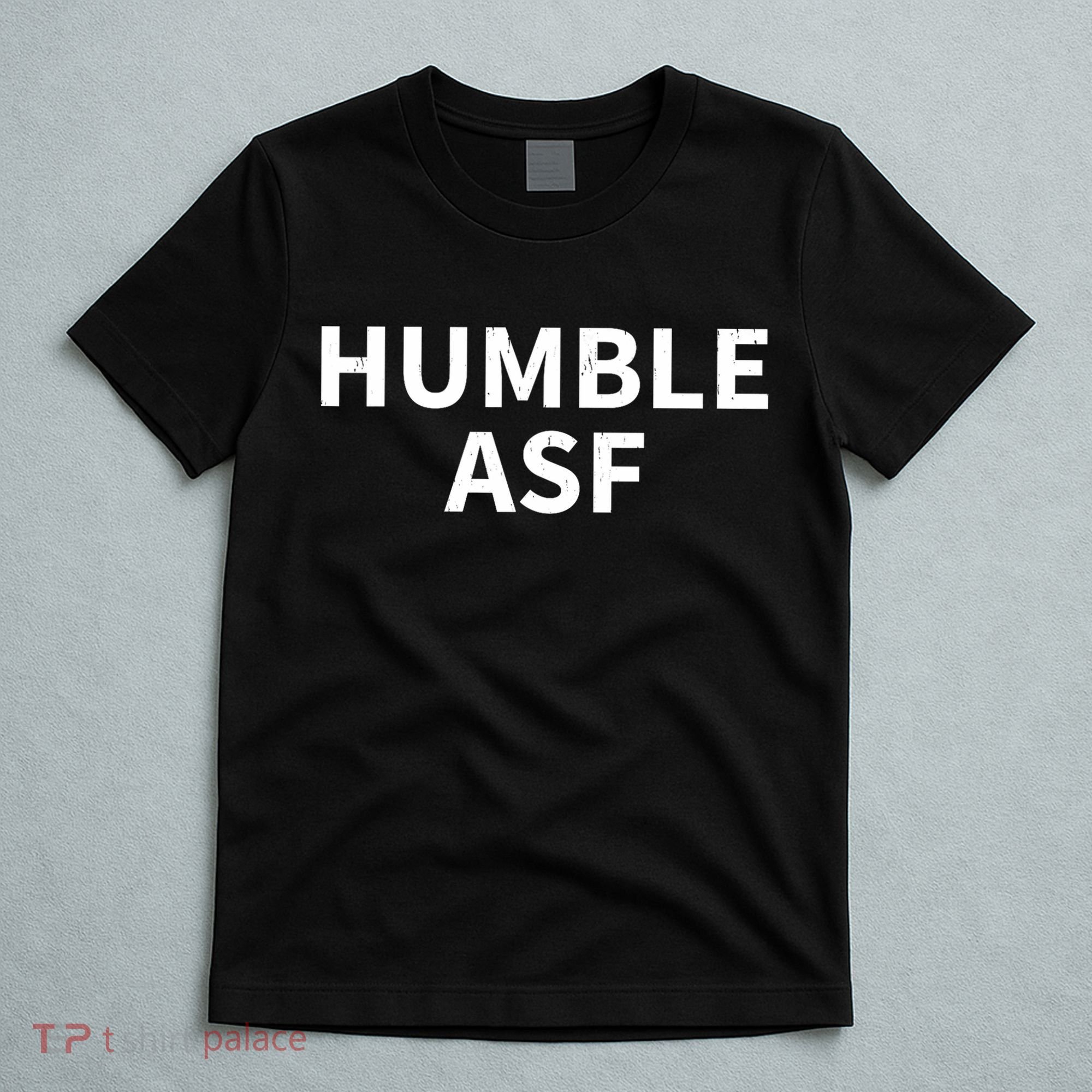 Humble Asf T-Shirt