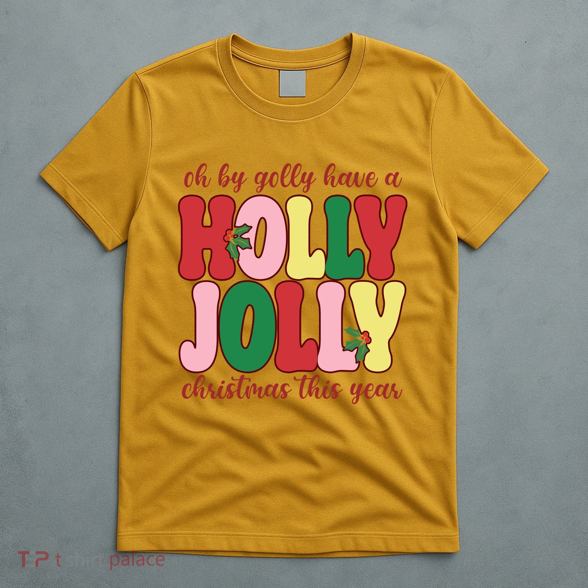 Have A Holly Jolly Christmas This Year Holiday T-Shirt