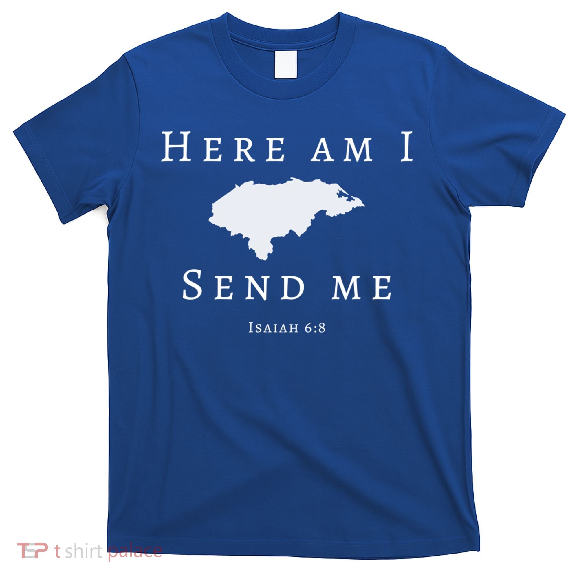 Here Am I Send Me Isaiah 6 8 Honduras Mission Trip Ministry Gift T-Shirt