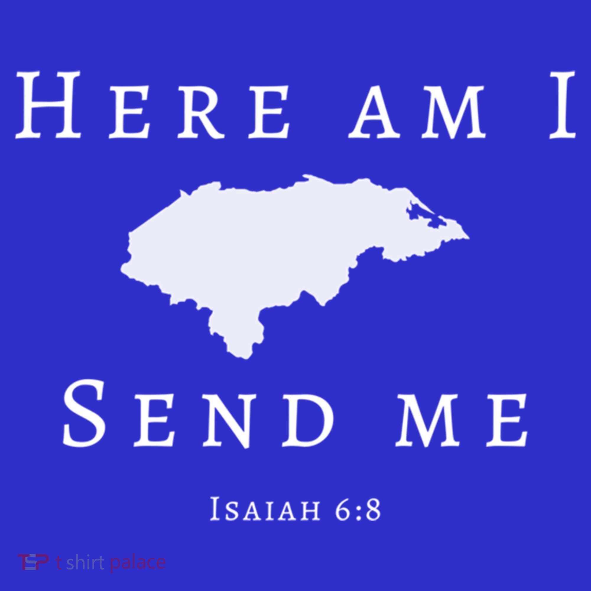 Here Am I Send Me Isaiah 6 8 Honduras Mission Trip Ministry Gift T-Shirt