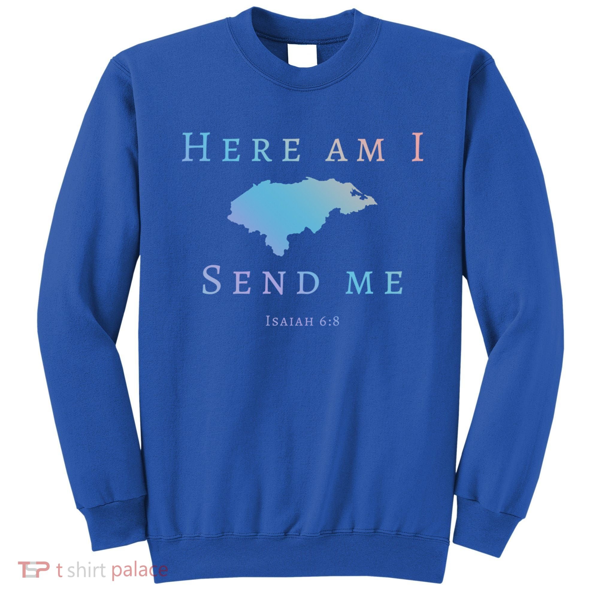 Here Am I Send Me Isaiah 6 8 Honduras Mission Trip Ministry Gift Sweatshirt