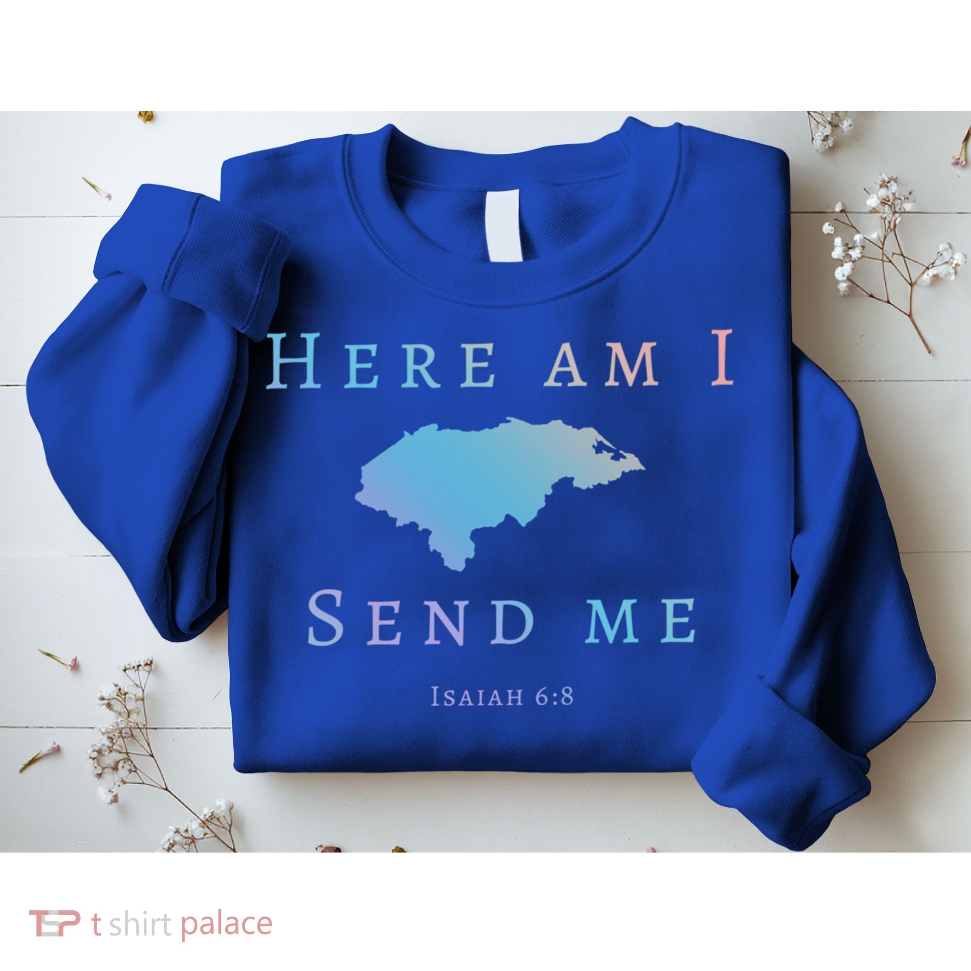 Here Am I Send Me Isaiah 6 8 Honduras Mission Trip Ministry Gift Sweatshirt