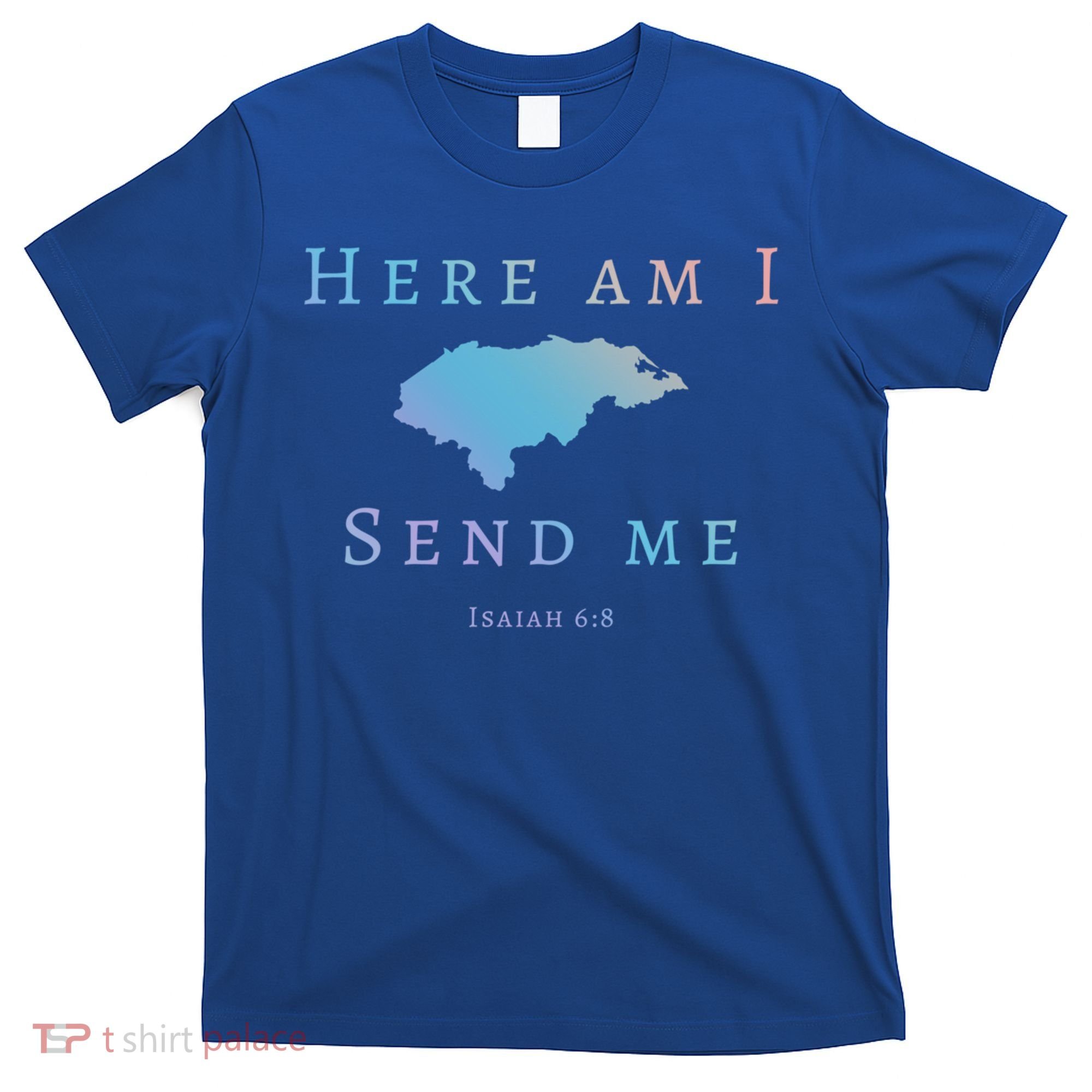 Here Am I Send Me Isaiah 6 8 Honduras Mission Trip Ministry Gift T-Shirt