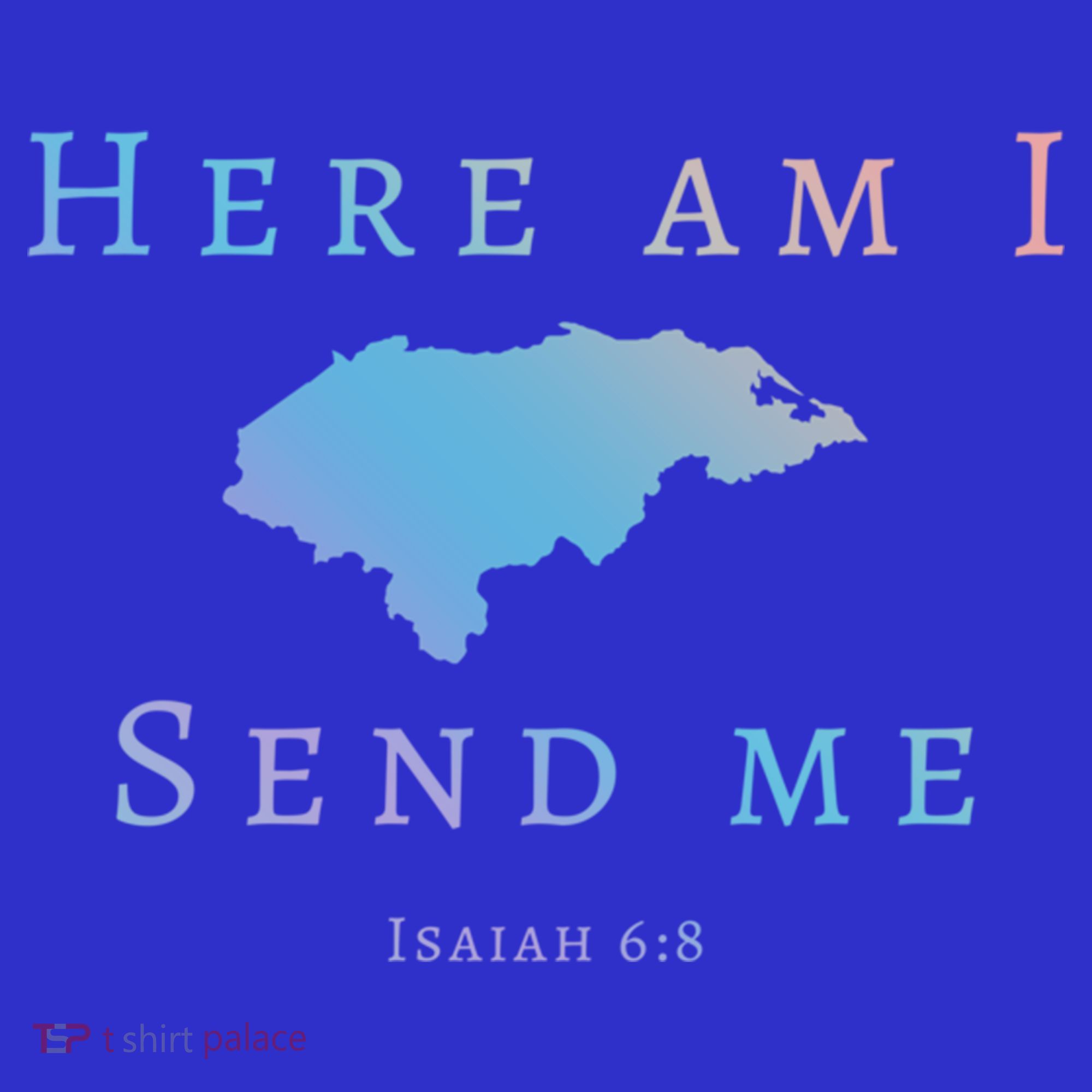 Here Am I Send Me Isaiah 6 8 Honduras Mission Trip Ministry Gift T-Shirt