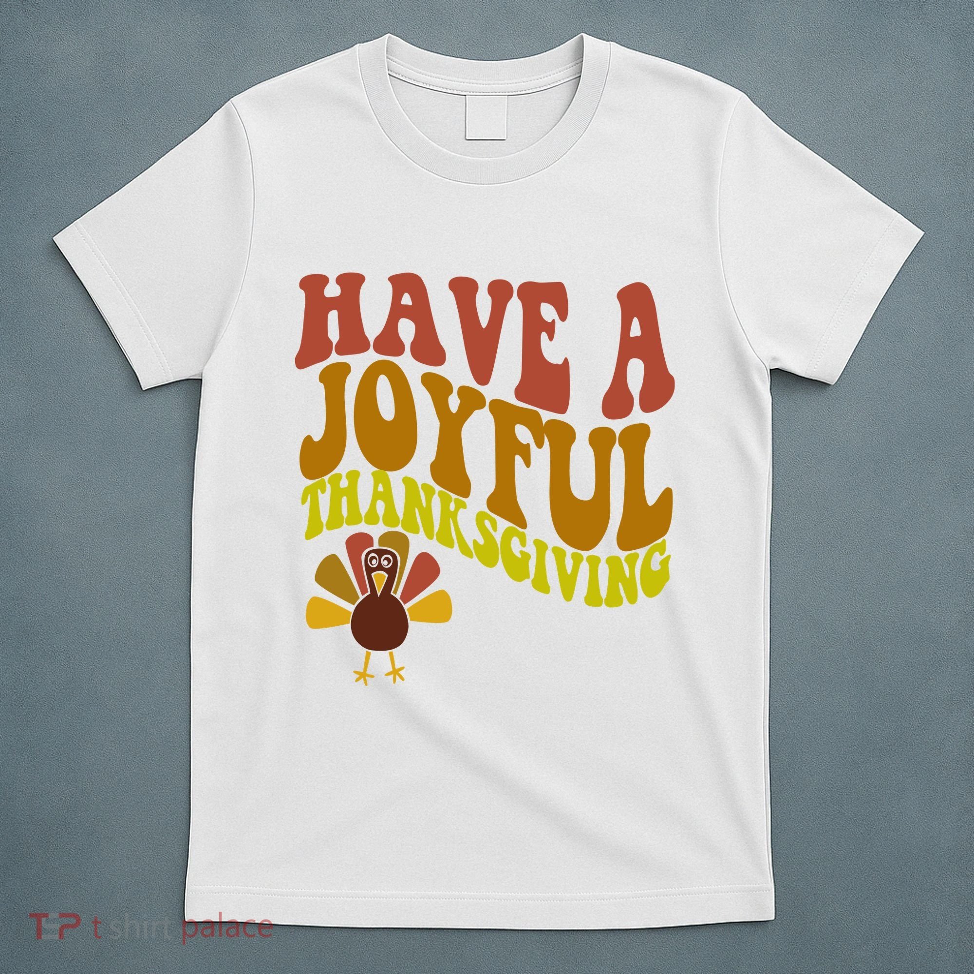 Have A Joyful Thanksgiving Cute Holiday T-Shirt
