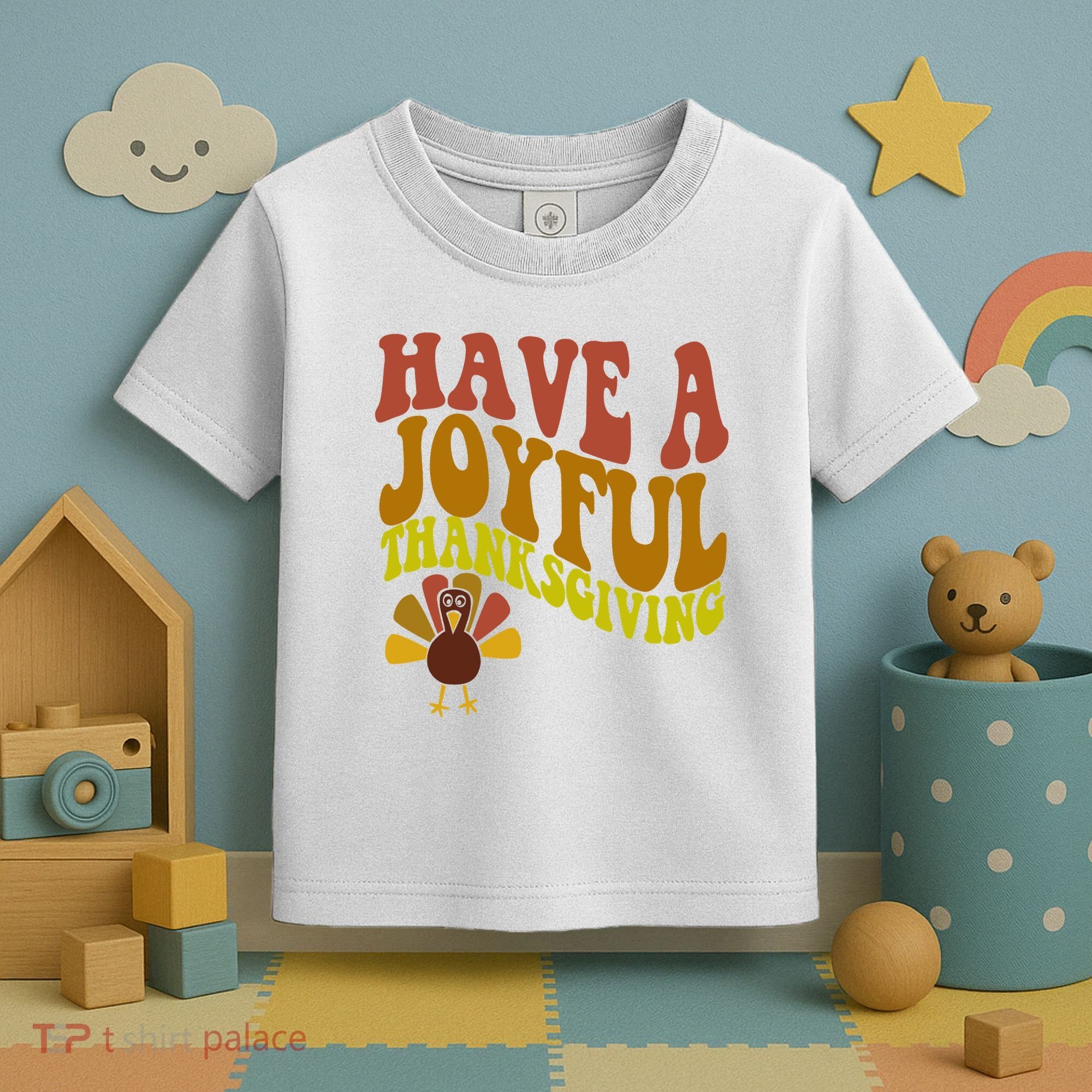 Have A Joyful Thanksgiving Cute Holiday Toddler T-Shirt