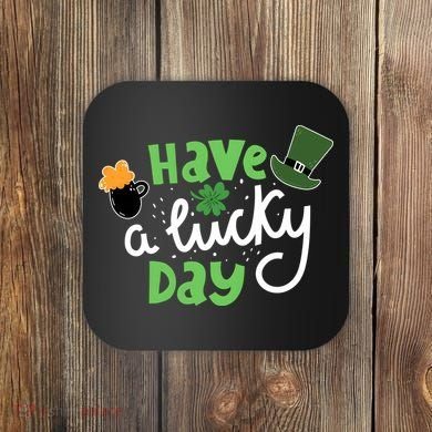 Have A Lucky Day St Patrick's Day Festive Coaster