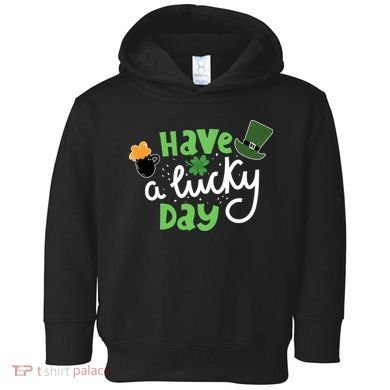 Have A Lucky Day St Patrick's Day Festive Toddler Hoodie