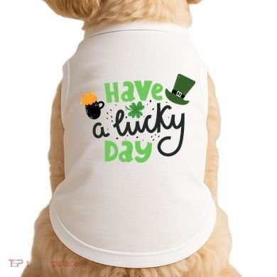 Have A Lucky Day St Patrick's Day Festive Doggie Tank
