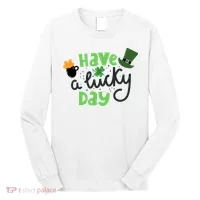 Have A Lucky Day St Patrick's Day Festive Long Sleeve Shirt thumb 0