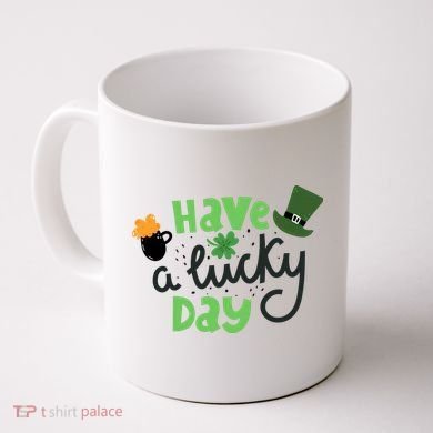 Have A Lucky Day St Patrick's Day Festive Coffee Mug
