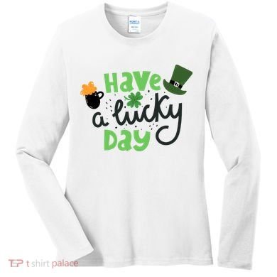 Have A Lucky Day St Patrick's Day Festive Women's Long Sleeve Shirt