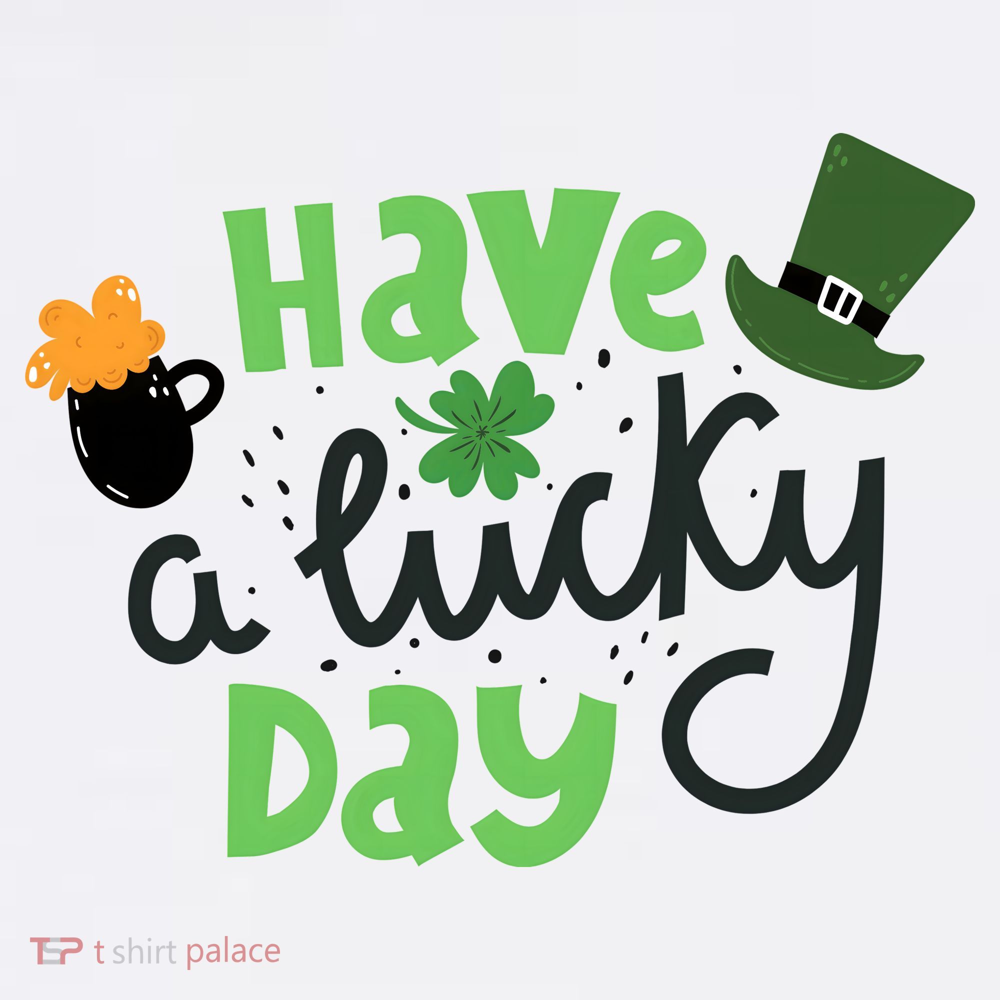 Have A Lucky Day St Patrick's Day Festive Women's T-Shirt