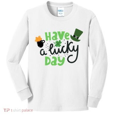 Have A Lucky Day St Patrick's Day Festive Kids Long Sleeve Shirt