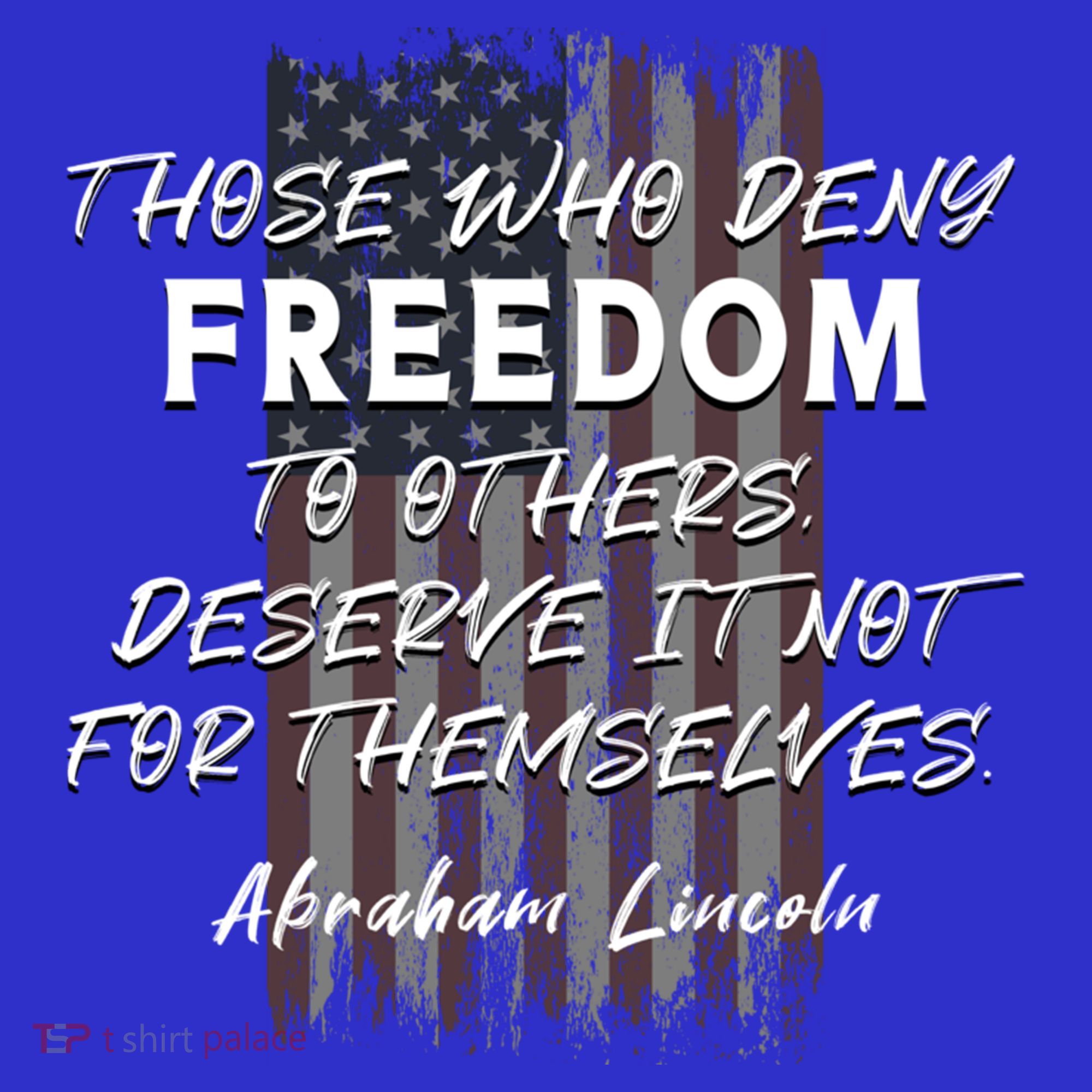 Historical Abraham Lincoln Freedom Quote With American Flag Great Gift T-Shirt