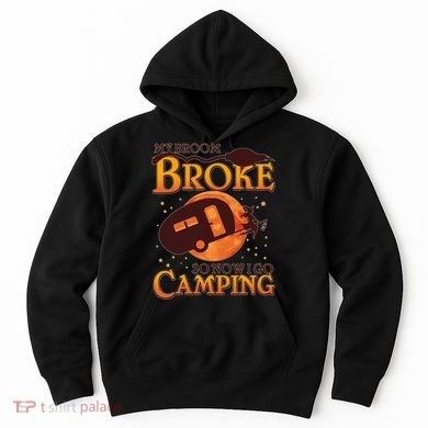 Halloween My Broom Broke So Now I Go Camping Hoodie