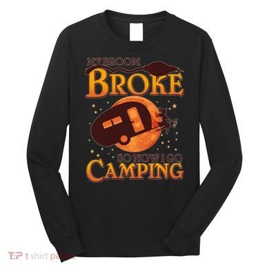 Halloween My Broom Broke So Now I Go Camping Long Sleeve Shirt