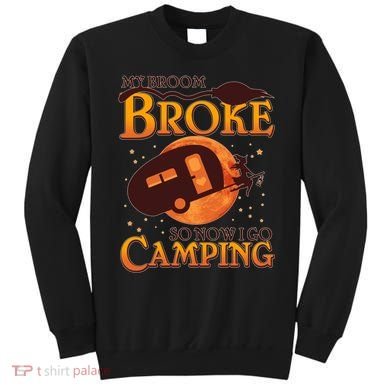 Halloween My Broom Broke So Now I Go Camping Sweatshirt
