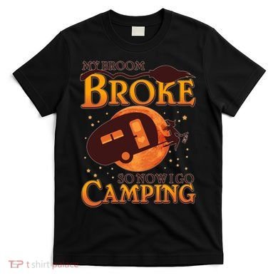 Halloween My Broom Broke So Now I Go Camping T-Shirt