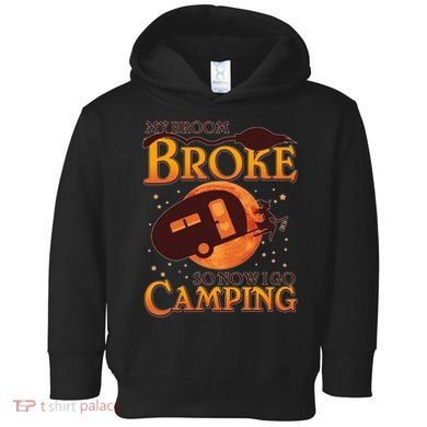 Halloween My Broom Broke So Now I Go Camping Toddler Hoodie
