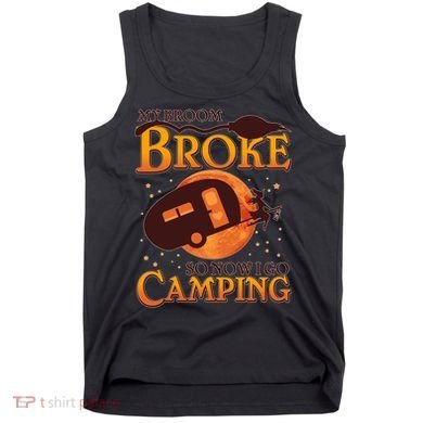 Halloween My Broom Broke So Now I Go Camping Tank Top