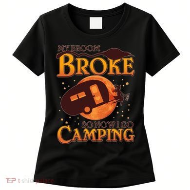 Halloween My Broom Broke So Now I Go Camping Women's T-Shirt