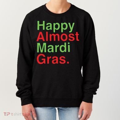 Happy Almost Mardi Gras Women's Sweatshirt