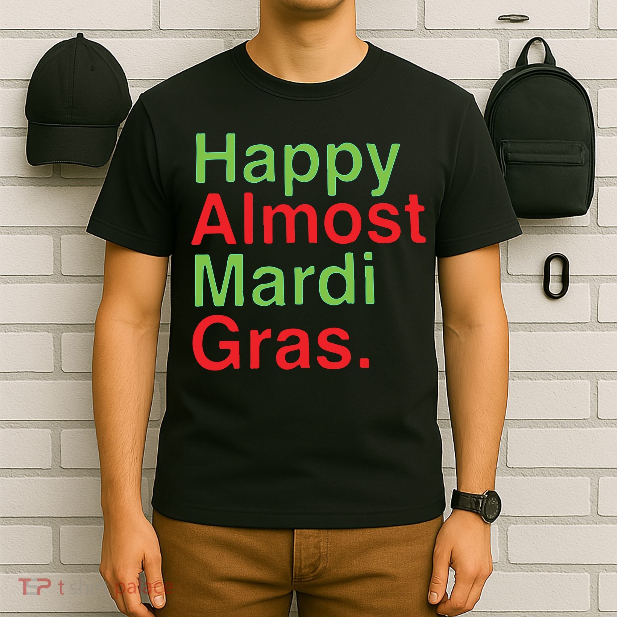 Happy Almost Mardi Gras T-Shirt