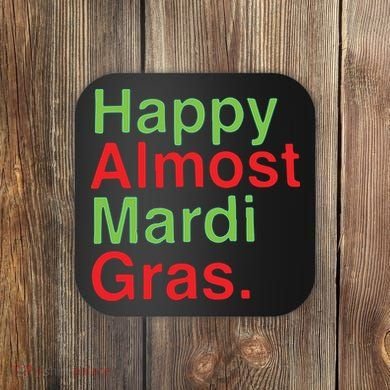 Happy Almost Mardi Gras Coaster