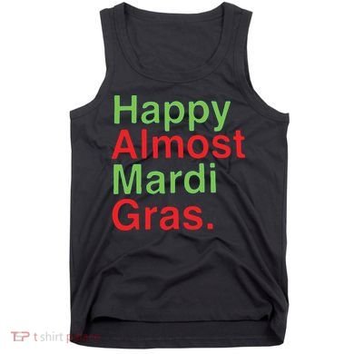 Happy Almost Mardi Gras Tank Top