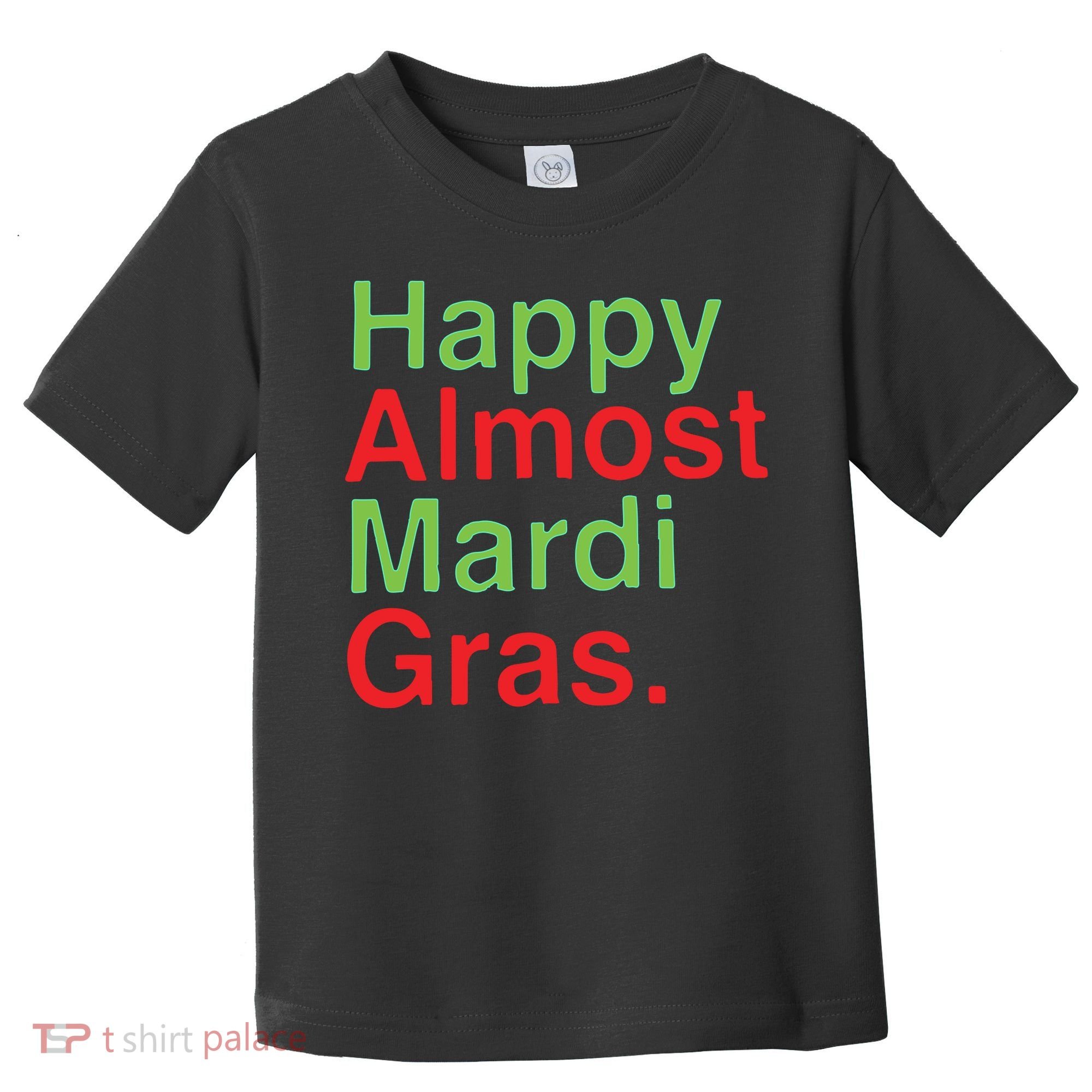 Happy Almost Mardi Gras Toddler T-Shirt