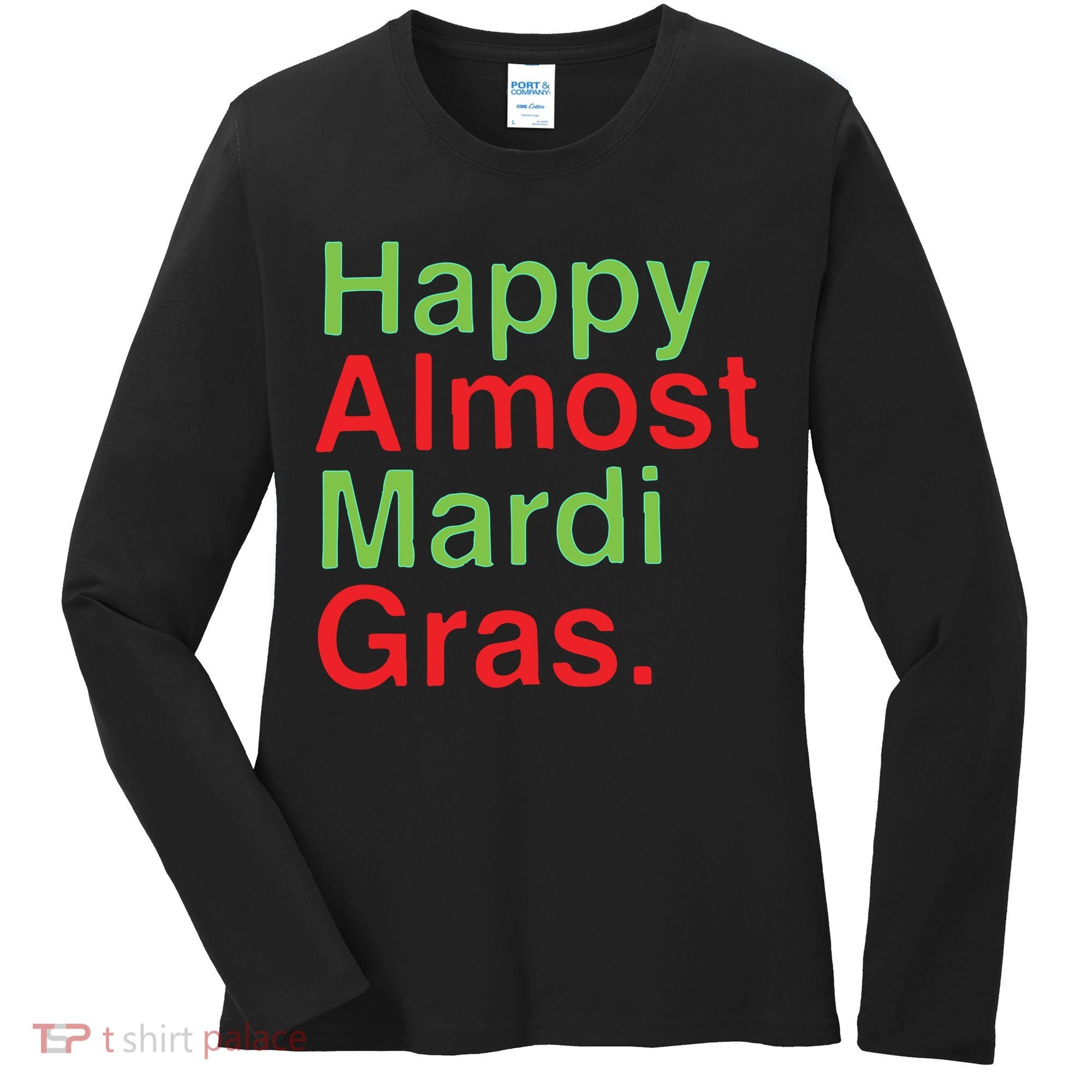 Happy Almost Mardi Gras Women's Long Sleeve Shirt