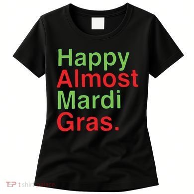 Happy Almost Mardi Gras Women's T-Shirt