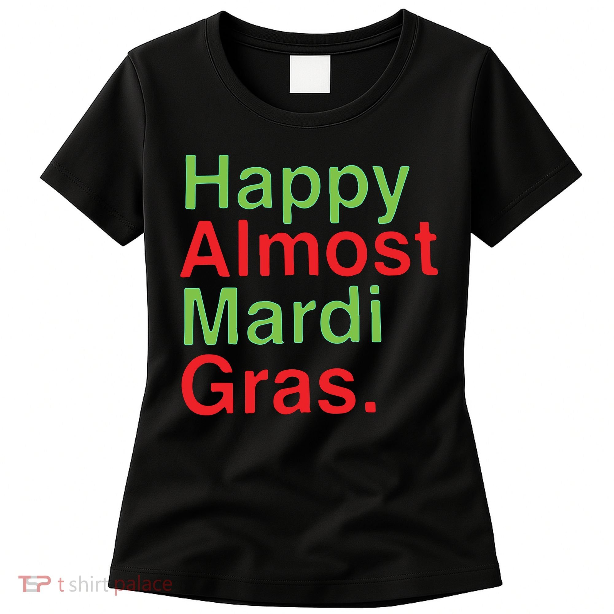 Happy Almost Mardi Gras Women's T-Shirt