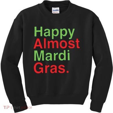 Happy Almost Mardi Gras Kids Sweatshirt