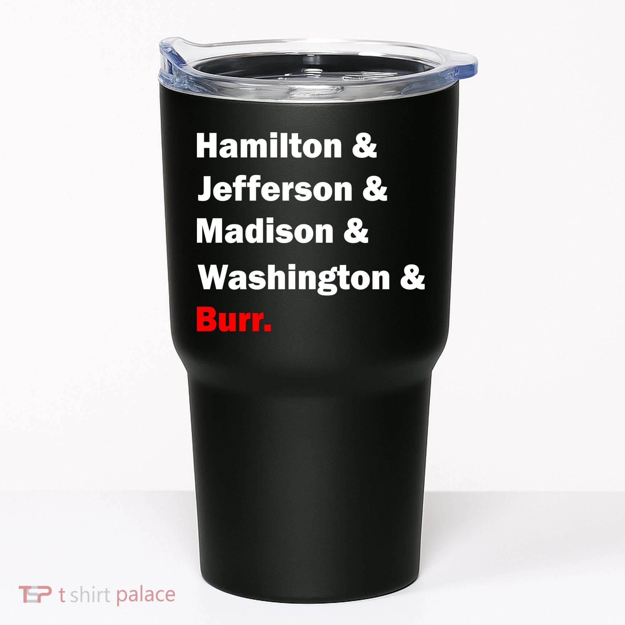 Hamilton & Jefferson & Madison & Washington & Burr. Tumbler