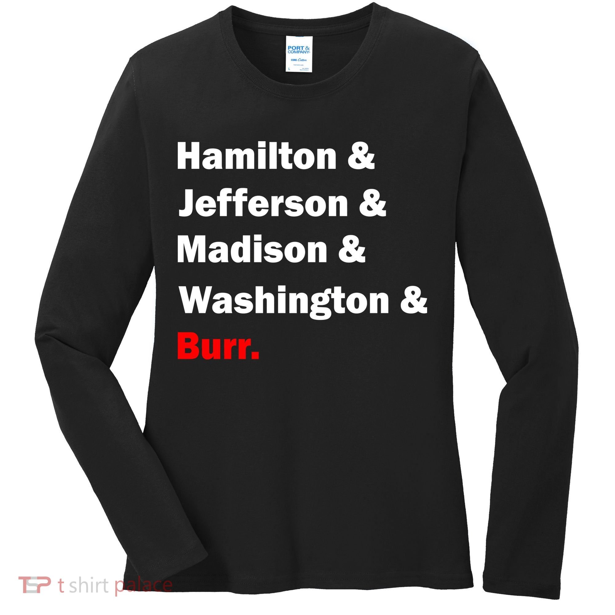 Hamilton & Jefferson & Madison & Washington & Burr. Women's Long Sleeve Shirt