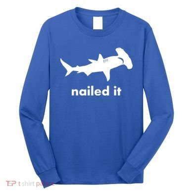 Hammerhead Nailed It Funny Long Sleeve Shirt