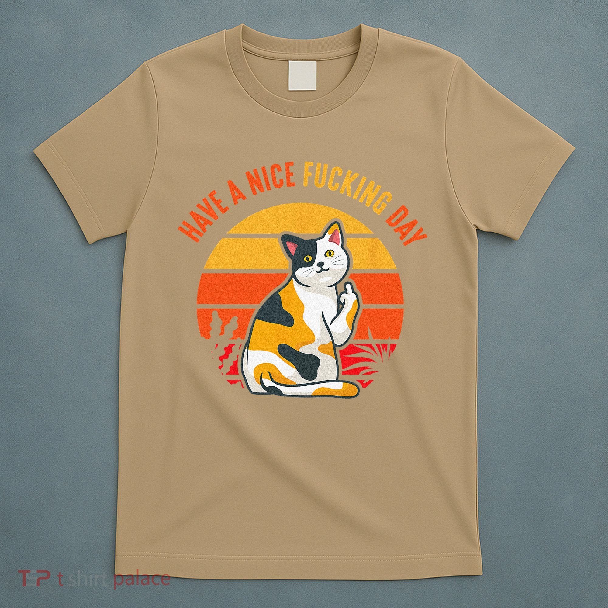 Have A Nice Fucking Day Cat Kitten Adult Raunchy Humor T-Shirt