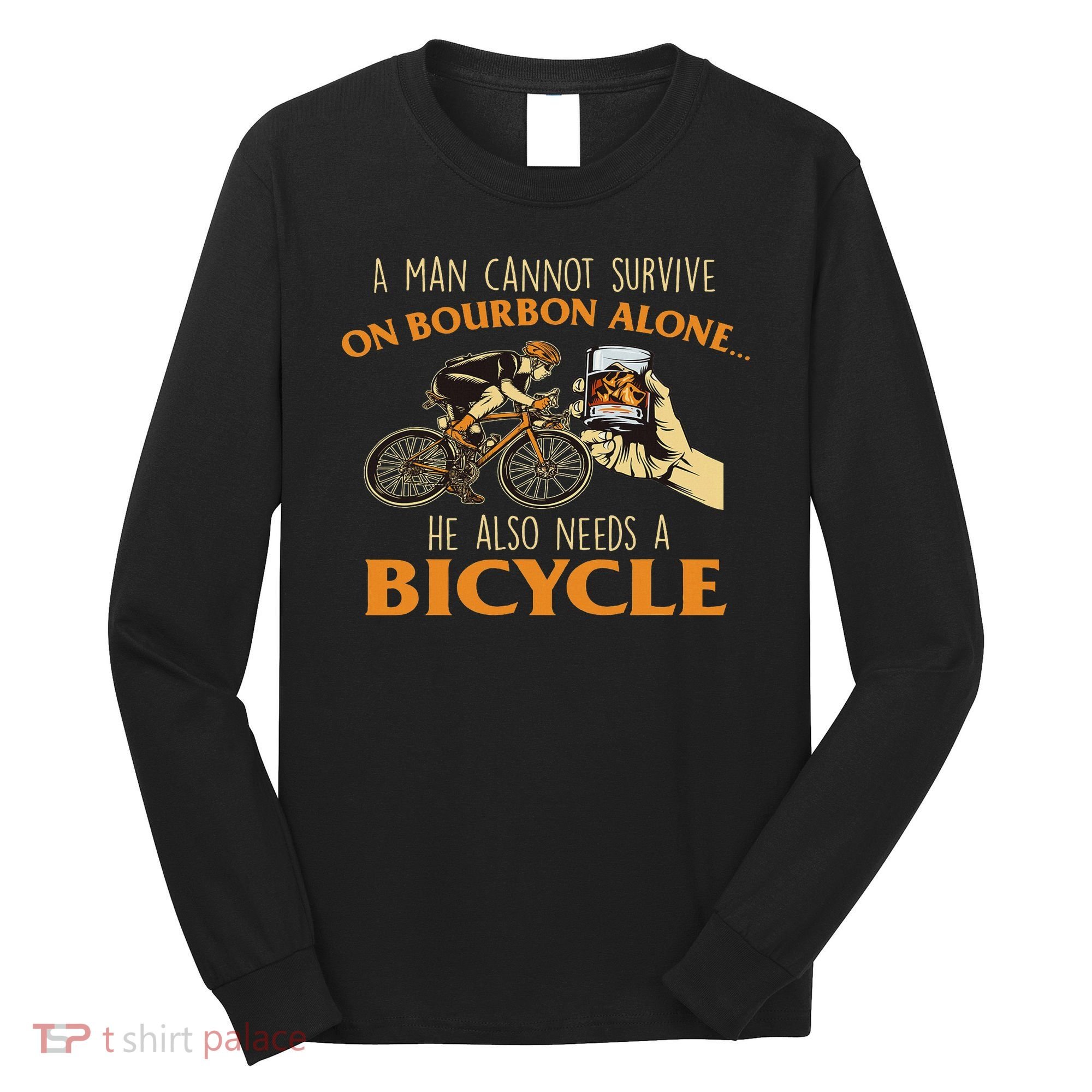 He Also Needs A Bicycle Cycling Biker Bicyclist Cyclist Long Sleeve Shirt